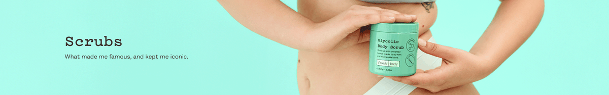 Scrubs category banner: a woman in mint green underwear holding a green jar of frank body Glycolic Body Scrub against her stomach. Text reads: Scrubs. What made me famous, and kept me iconic.